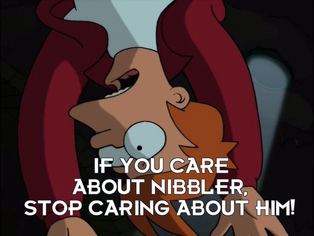 Philip J Fry: If you care about Nibbler, stop caring about him!