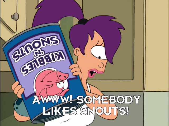 Turanga Leela: Awww! Somebody likes snouts!