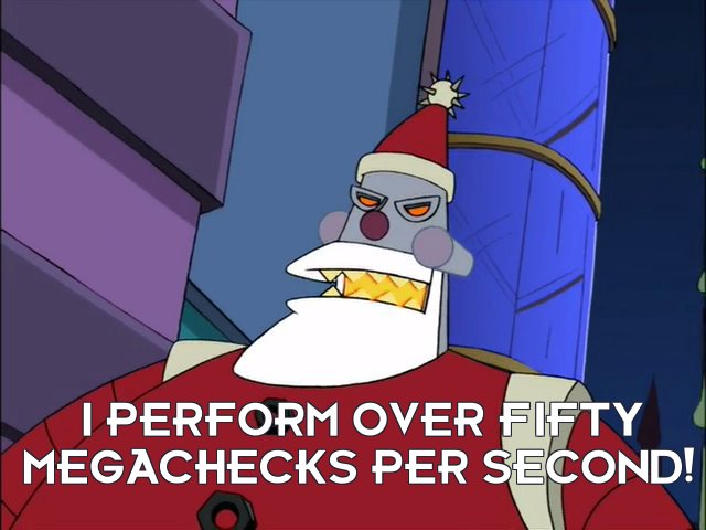 Robot Santa: I perform over fifty megachecks per second!