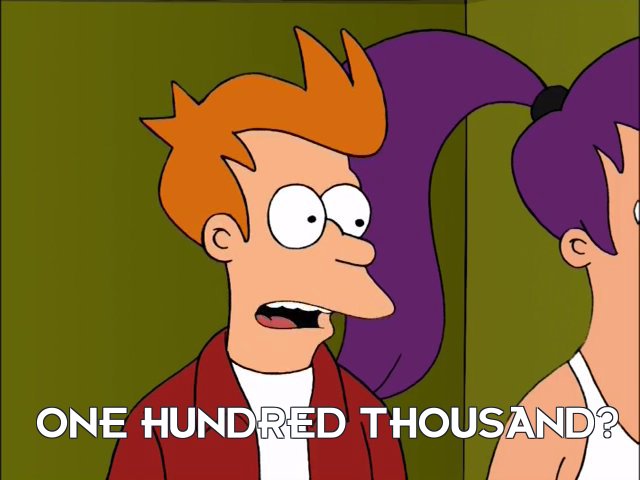 Philip J Fry: One hundred thousand?