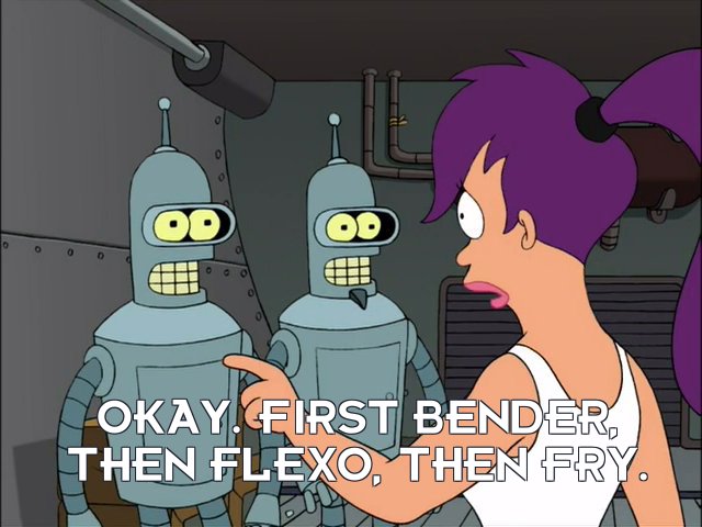 Turanga Leela: Okay. First Bender, then Flexo, then Fry.