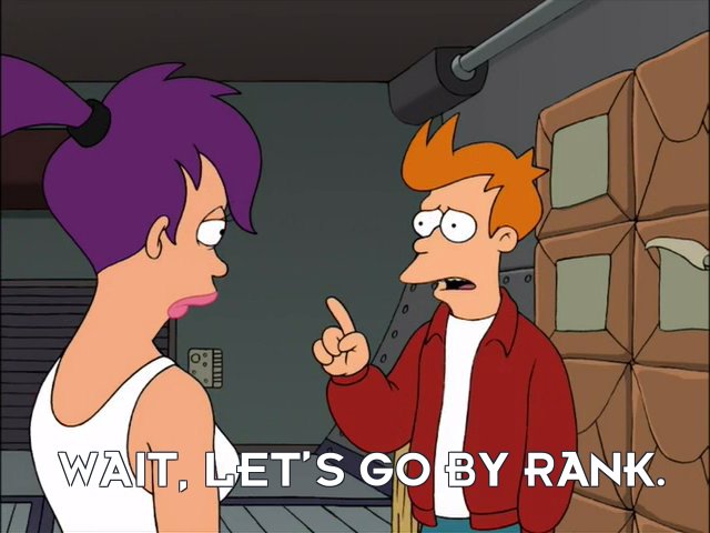 Philip J Fry: Wait, let’s go by rank.