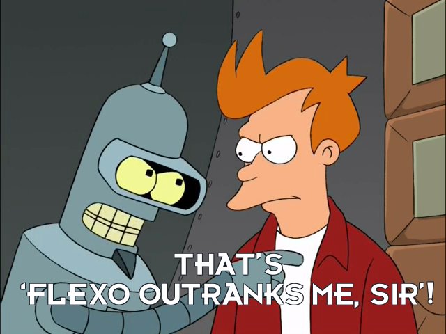 Flexo: That’s ‘Flexo outranks me, sir’!