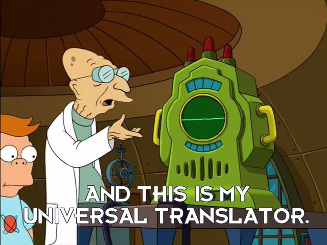Prof Hubert J Farnsworth: And this is my universal translator.