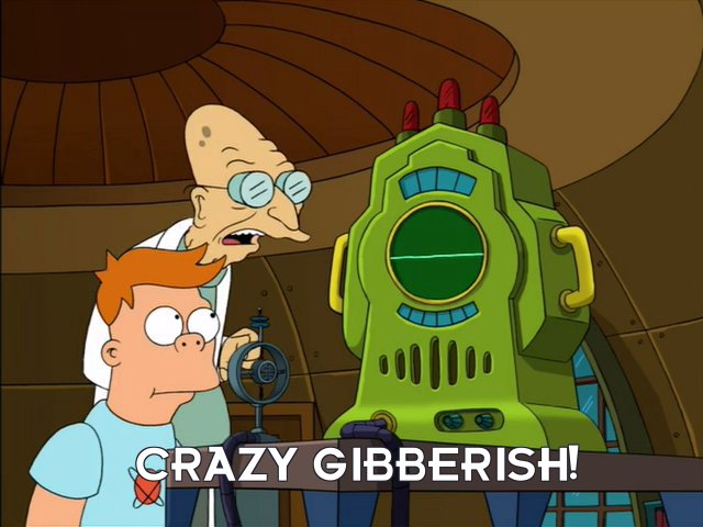Prof Hubert J Farnsworth: Crazy gibberish!