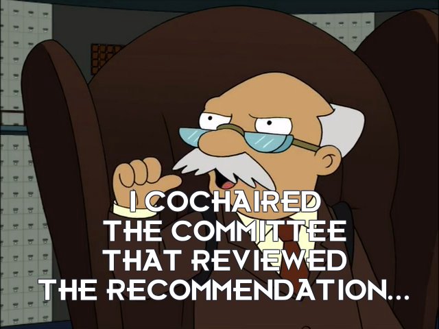 Number 1.0: I cochaired the committee that reviewed the recommendation...