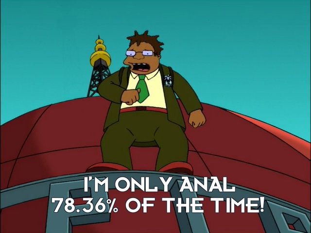 Hermes Conrad: I’m only anal 78.36% of the time!