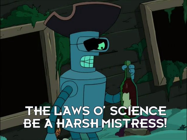 Bender Bending Rodriguez: The laws o’ science be a harsh mistress!