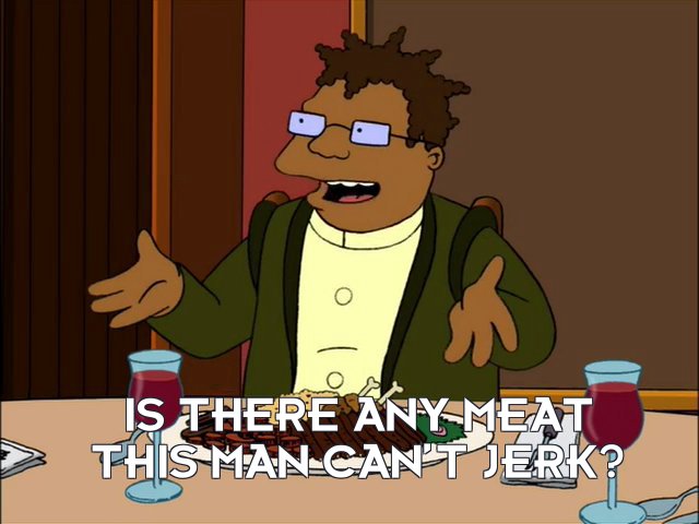 Hermes Conrad: Is there any meat this man can’t jerk?