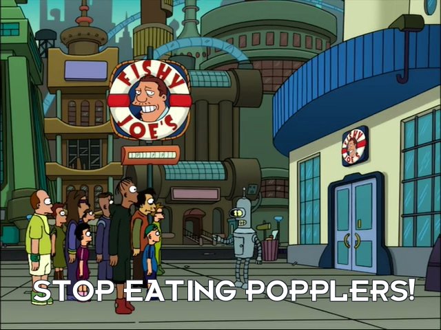 Bender Bending Rodriguez: Stop eating Popplers!