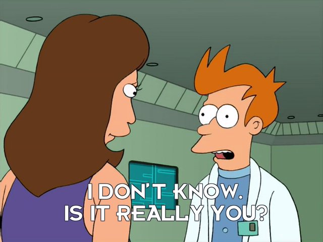 Philip J Fry: I don’t know. Is it really you?