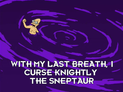 With my last breath I curse knightly the Sneptaur